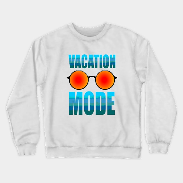 Vacation Mode Crewneck Sweatshirt by T-Shirts Zone